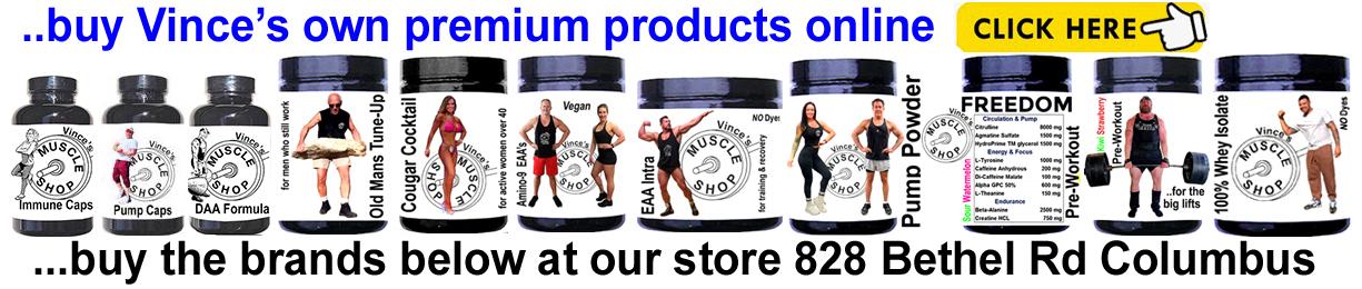 Vince's Muscle Shop supplements - Old Mans Tune-Up, Cougar Cocktail, Amino-9 vegan aminos, Vince's Pre-Workout, DAA d-aspartic formula, Pump Caps, Immune Caps, EAA Intra, Pump Powder, Whey Isolate 1 pound,  